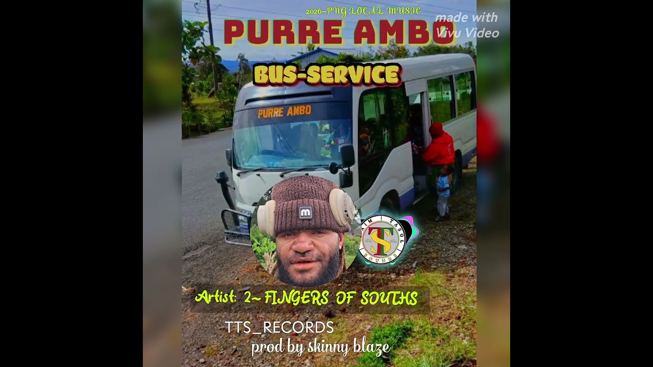 PURRE AMBO BUS SERVICE (2~FINGERS OF SOUTHS) 2026 PNG LATEST LOCAL MUSIC TTS_RECORDS. 