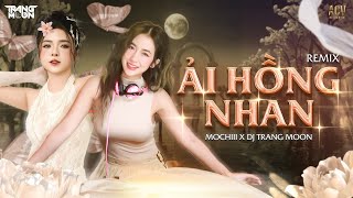 Ải Hồng Nhan Remix Mochiii X Dj Trang Moon Nhân Gian Thì Trăm Vạn Người Remix