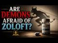 Are Demons Afraid of Zoloft?