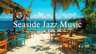 Seaside Jazz Music | Smooth Ocean Waves Sound with Unwind Bossa Nova Music For Relaxing