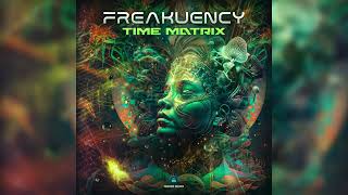 Freakuency - Time Matrix | Psytrance | OUT NOW