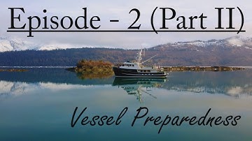 Episode 2 (Part II) - Vessel Preparedness
