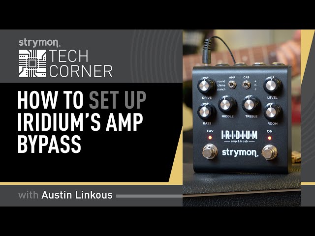Strymon Tech Corner: Iridium's Amp Bypass