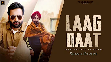 Laag Daat - Kamal Grewal Ft. Aman Ranu (Slowed & Reverb)