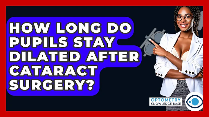 How Long Do Pupils Stay Dilated After Cataract Surgery? - Optometry Knowledge Base