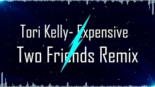 Tori Kelly - Expensive (Two Friends Remix) (Clip Edition)