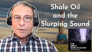 Arthur Berman: "Shale Oil and the Slurping Sound" | The Great Simplification #101