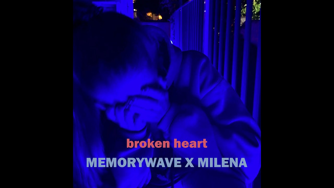 Watch MEMORYWAVE X MILENA - Broken Heart on YouTube Watch MEMORYWAVE X MILENA - Broken Heart on YouTube