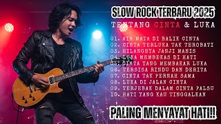 😢 KUMPULAN LAGU SLOW ROCK INDONESIA 2025 – AIR MATA DAN DERITA CINTA 💔