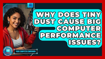Why Does Tiny Dust Cause Big Computer Performance Issues? - Your Computer Companion