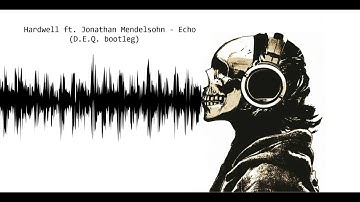Hardwell ft. Jonathan Mendelsohn - Echo (D.E.Q. bootleg)