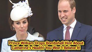 Prince William Drops Bombshell Hint About Kate Middleton's Health! You Won't Believe It!