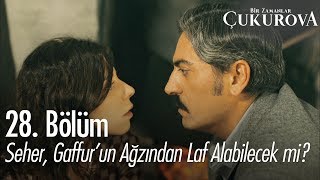 Seher, Gaffur'un ağzından laf alabilecek mi? - Bir Zamanlar Çukurova 28. Bölüm