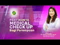 Pentingnya medical check up bagi perempuan  special talkshow