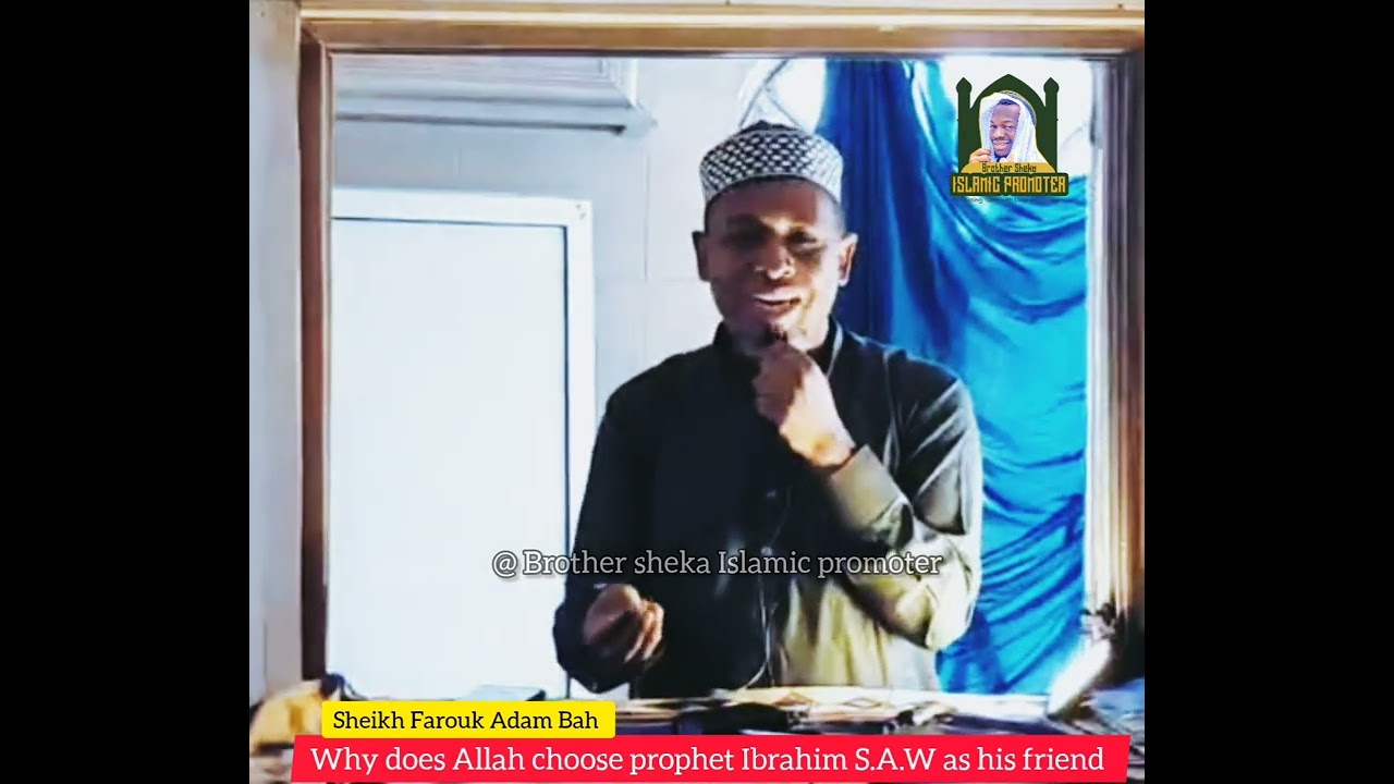 Why does Allah choose prophet Ibrahim S.A.W as his friend - sheikh Farouk Adam Bah