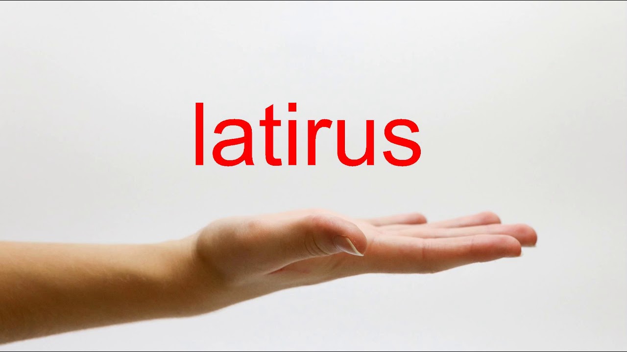 How to Pronounce latirus - American English