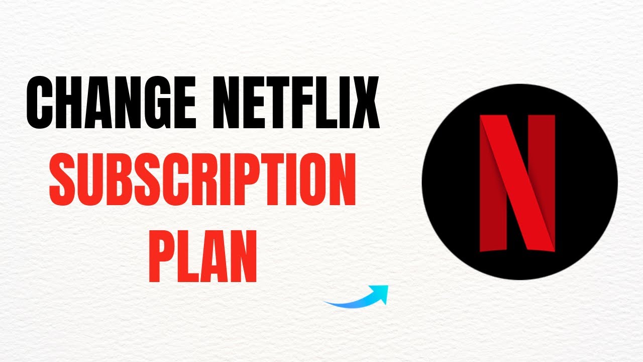 How to Change Your Netflix Subscription Plan – Full Guide