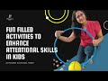 Fun filled activities to enhance attentional skills in kids    dr priyanka gupta