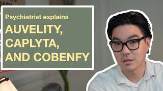 Psychiatrist explains: Auvelity, Caplyta, and Cobenfy