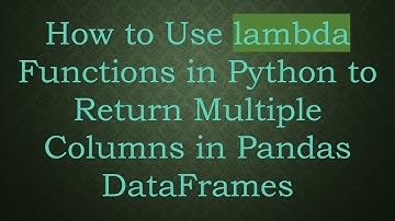 How to Use lambda Functions in Python to Return Multiple Columns in Pandas DataFrames