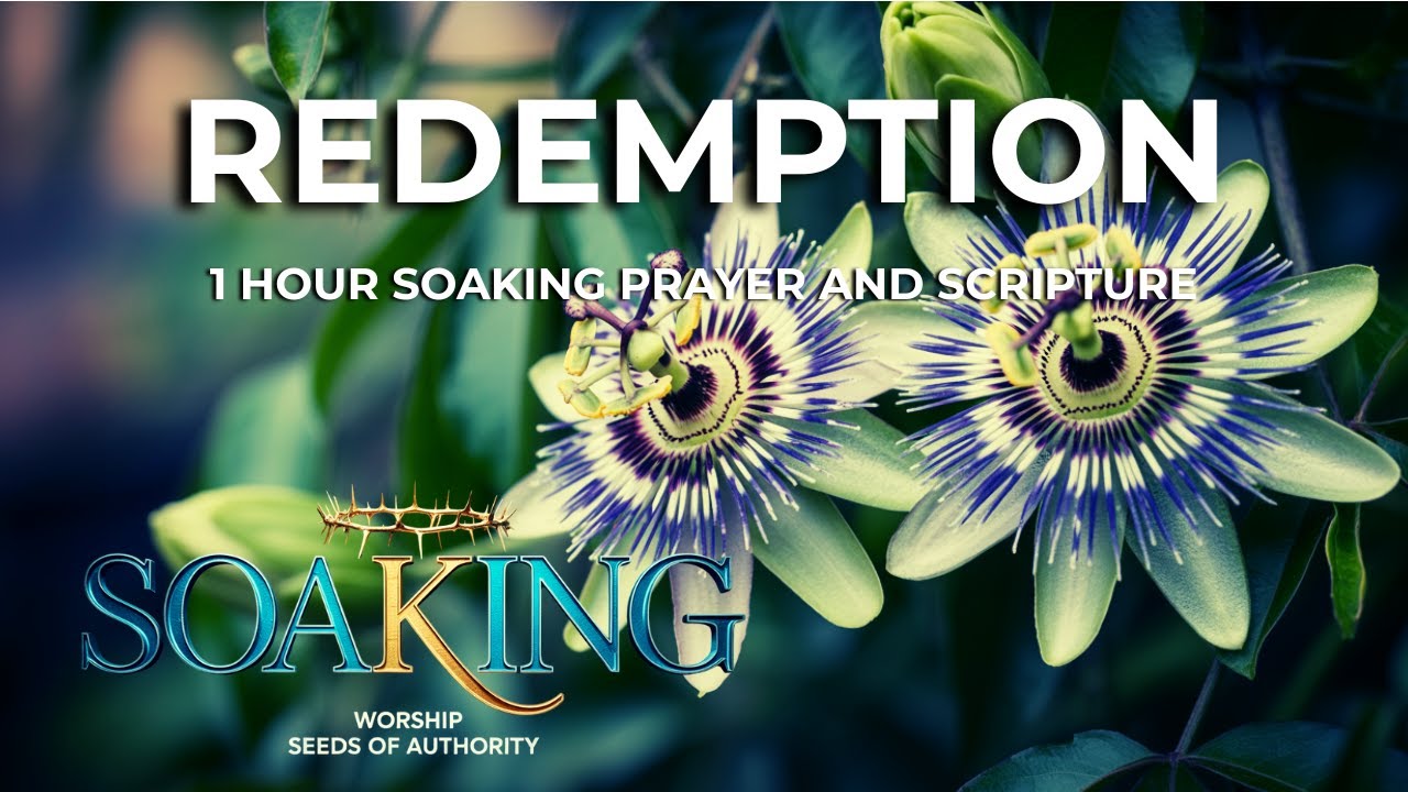 REDEMPTION • Bible Scriptures on God’s Redeeming Love 1 Hour Soaking Worship & Instrumental Prayer