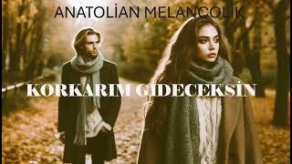 Korkarim Gi̇deceksi̇nmelankoli̇k Anatoli̇an Cover