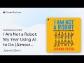 I Am Not a Robot: My Year Using AI to Do… by Joanna Stern · Audiobook preview