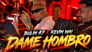 BULIN 47 x KEVIN WAI – DAME HOMBRO (Give Me a Shoulder) 🔥 (Official Video)