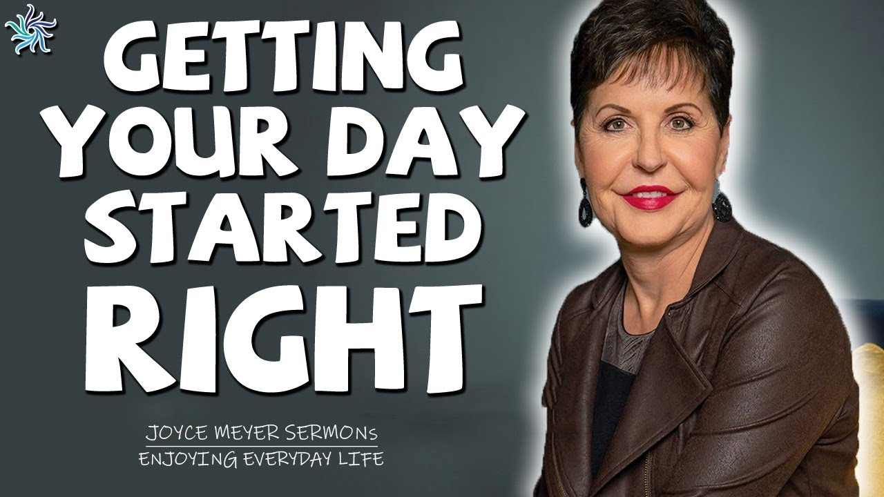 Joyce Meyer Sermons Getting Your Day Started Right Joyce Meyer