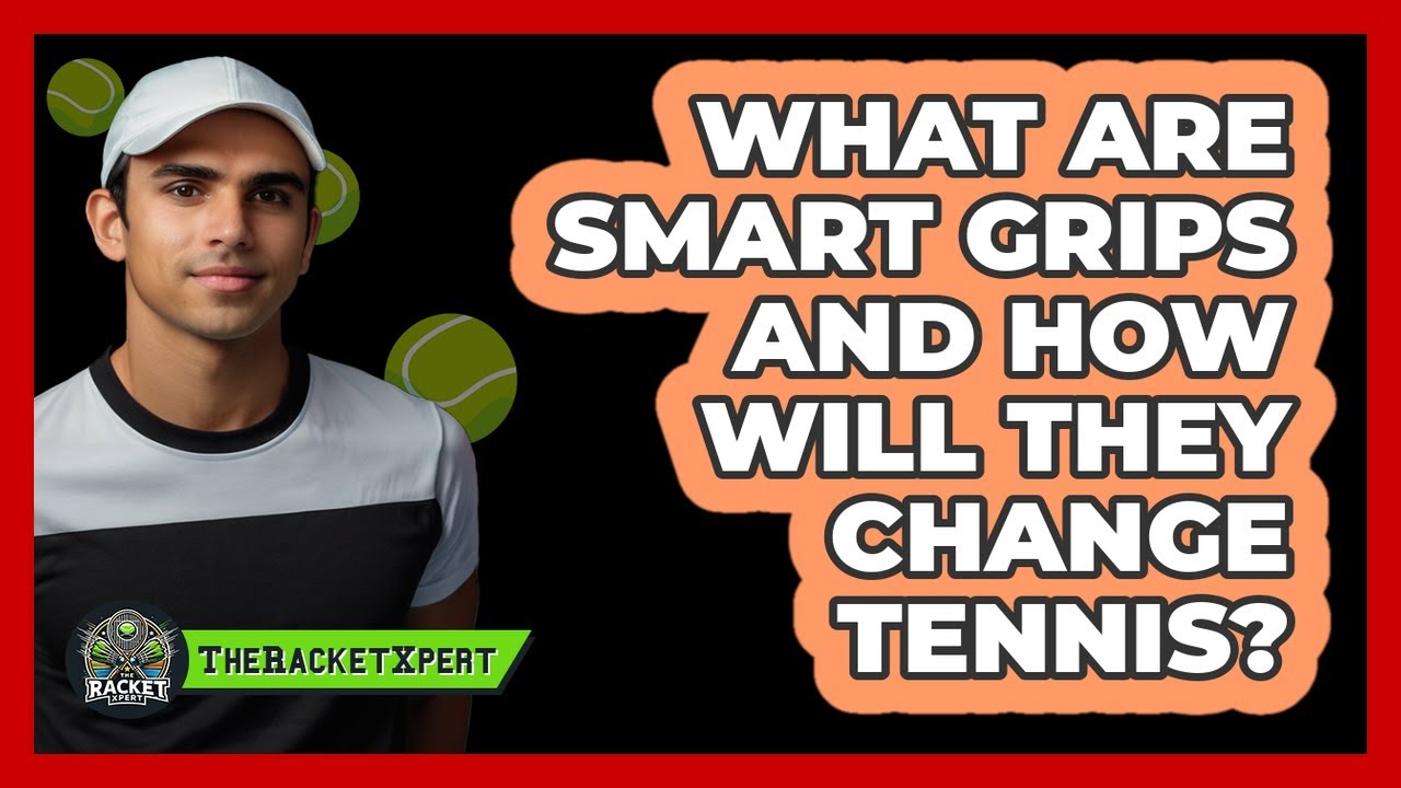 What Are Smart Grips And How Will They Change Tennis? - The Racket Xpert