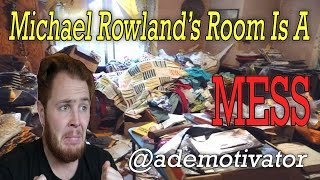 Michael Rowlands Room Is a MESS!