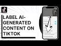 How To Label AI Generated Content On TikTok