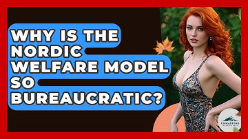 Why Is The Nordic Welfare Model So Bureaucratic? - Unmapping Scandinavia