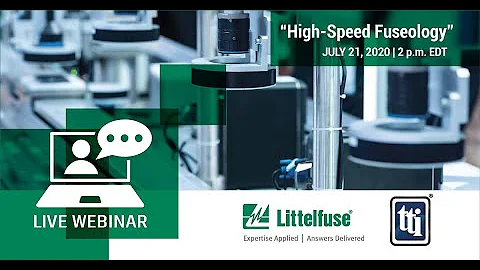 WEBINAR: Littelfuse- High-Speed Fuseology