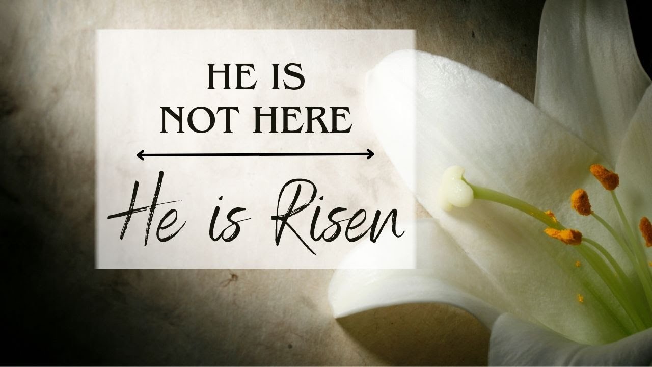 He Is Not Here, He Is Risen YouTube