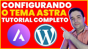 Aprenda a Configurar o Tema Astra no Wordpress Passo a Passo Tutorial Completo 2023