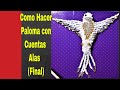 Como Hacer Paloma con Cuentas  (Alas ) Final