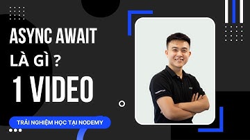 Async Await là gì? Thành thạo cách sử dụng Async Await trong 1 video duy nhất