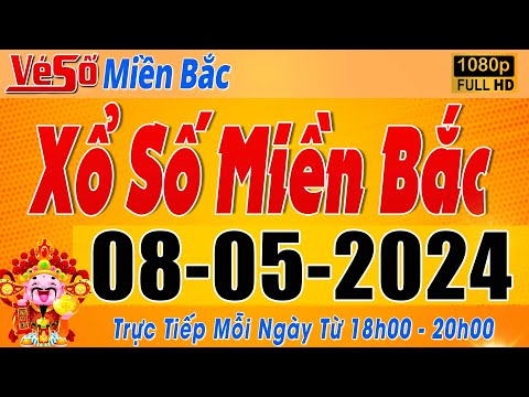 Trực Tiếp Xổ Số Miền Bắc Hôm Nay Ngày 8/5/2024 