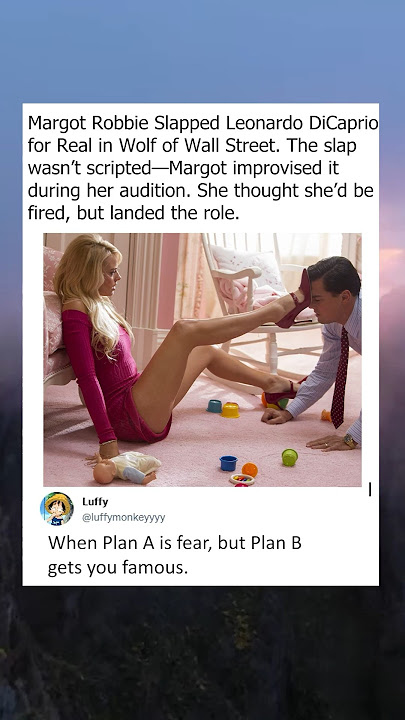 Margot Robbie slapped Leonardo DiCaprio for real in Wolf of Wall Street Auditions