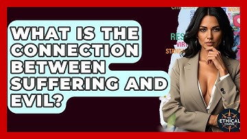 What Is The Connection Between Suffering And Evil? - The Ethical Compass