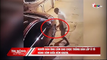 Người đàn ông cầm dao chọc thủng dàn lốp ô tô hàng xóm giữa đêm khuya