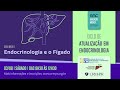 2019/08/03 - Ciclo de Atualização em Endocrinologia - Seminário: Endocrinologia e Fígado