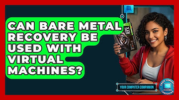 Can Bare Metal Recovery Be Used With Virtual Machines? - Your Computer Companion