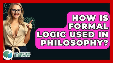 How Is Formal Logic Used In Philosophy? - The Language Library