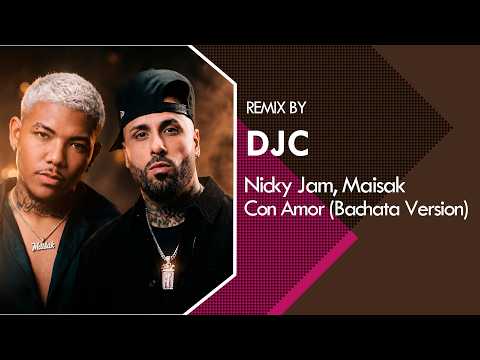 Nicky Jam, Maisak - Con Amor (Bachata Version Remix DJC) 🌹✨
