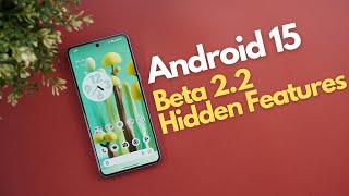 Android 15 Beta 2.2 - Changes You Probably Missed