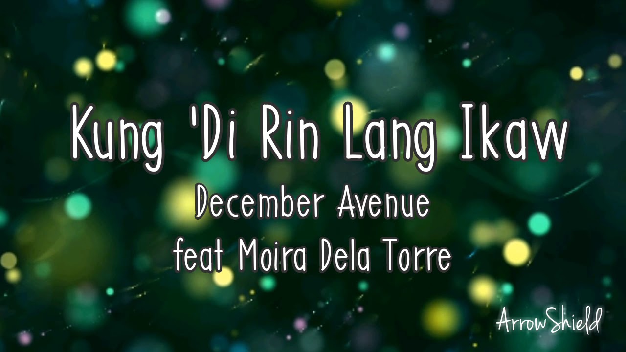 KUNG 'DI RIN LANG IKAW lyrics | December Avenue feat Moira Dela Torre ...