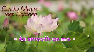 Guido Meyer feat.  Eighteen    -   As smooth as me -  official  Video -