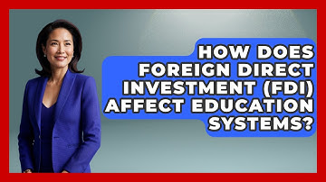 How Does Foreign Direct Investment (FDI) Affect Education Systems? - Learn About Economics